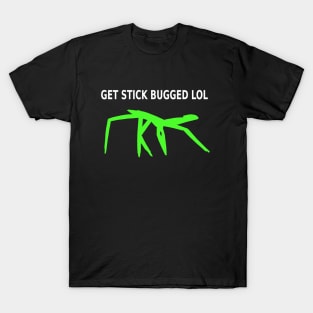 Get Stick Bugged LOL T-Shirt